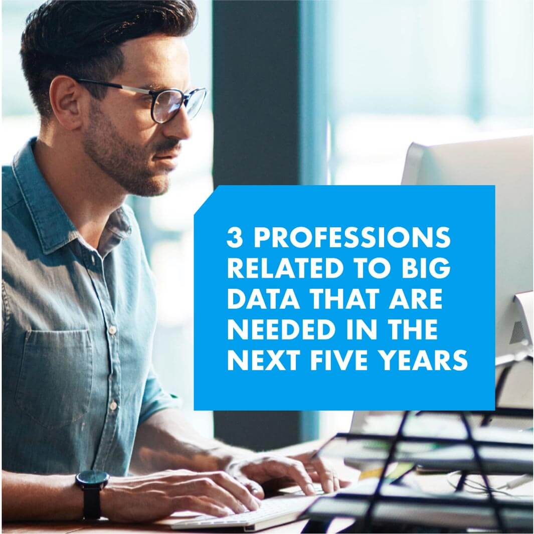 3 Professions Related to Big Data That are Needed in the Next Five Years
