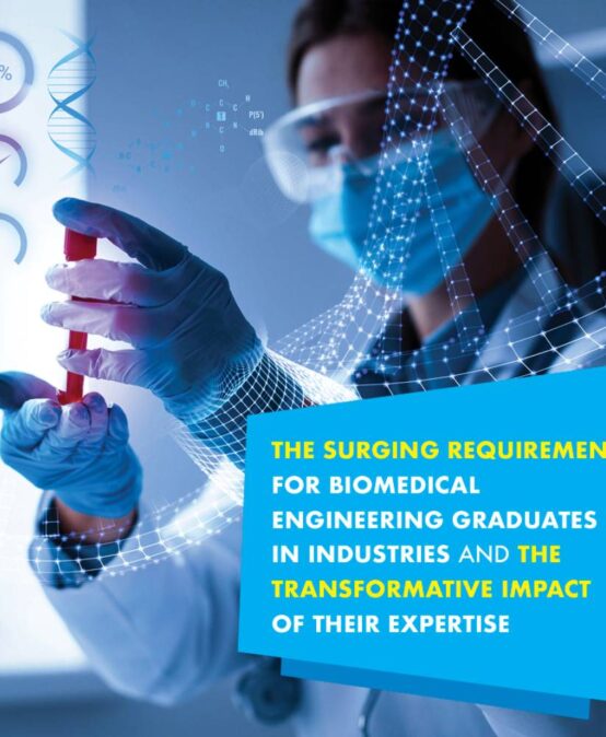 The Surging Requirement for Biomedical Engineering Graduates in Industries and the Transformative Impact of Their Expertise