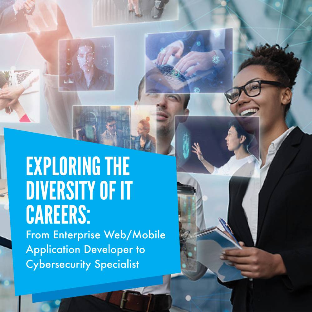 Exploring the Diversity of IT Careers: From Enterprise Web/Mobile Application Developer to Cybersecurity Specialist