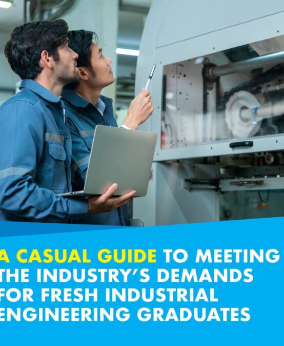 A Casual Guide to Meeting the Industry’s Demands for Fresh Industrial Engineering Graduates