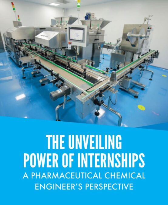 The Unveiling Power of Internships: A Pharmaceutical Chemical Engineer’s Perspective